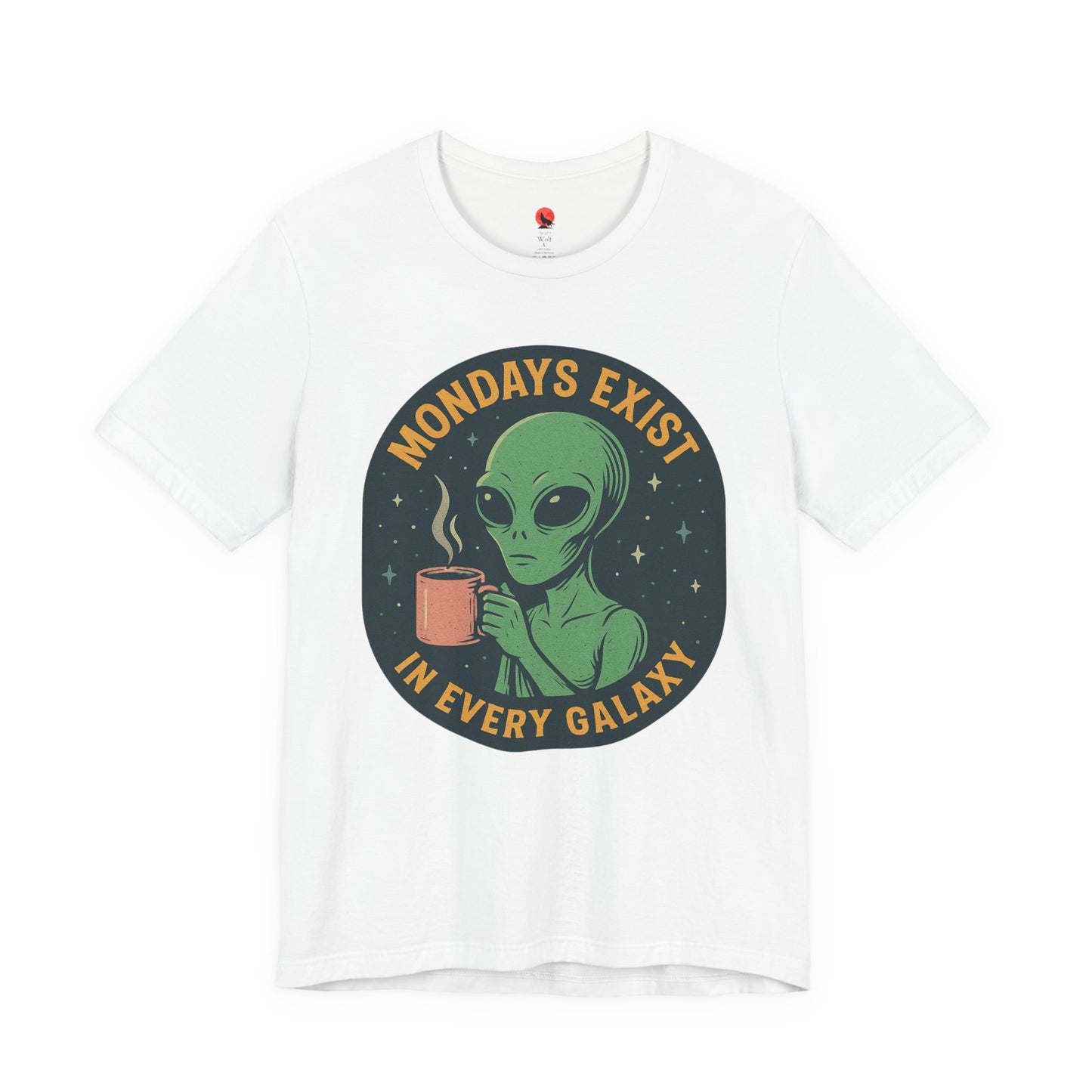 Mondays Exist In Every Galaxy -Galactic Alien Tee