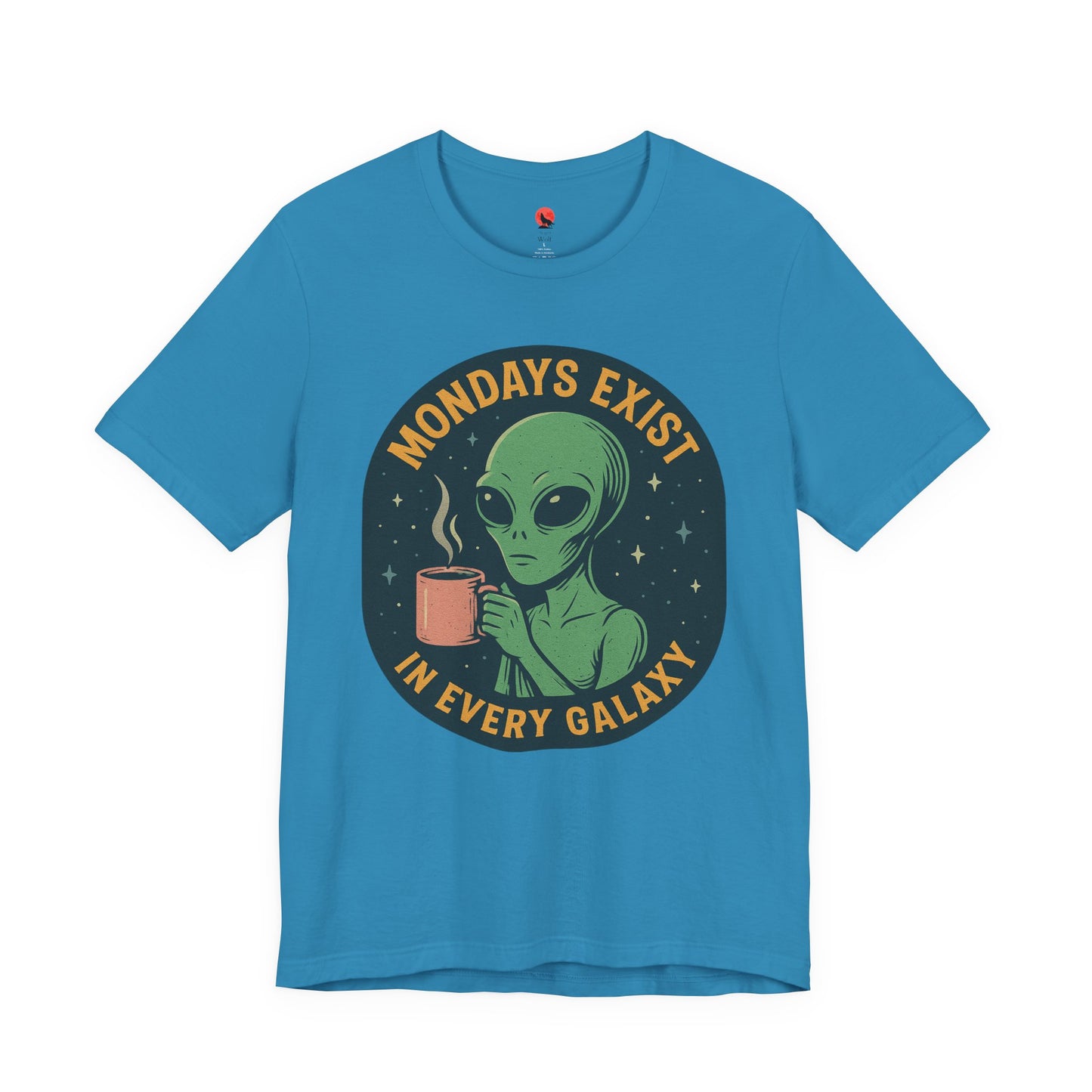 Mondays Exist In Every Galaxy -Galactic Alien Tee