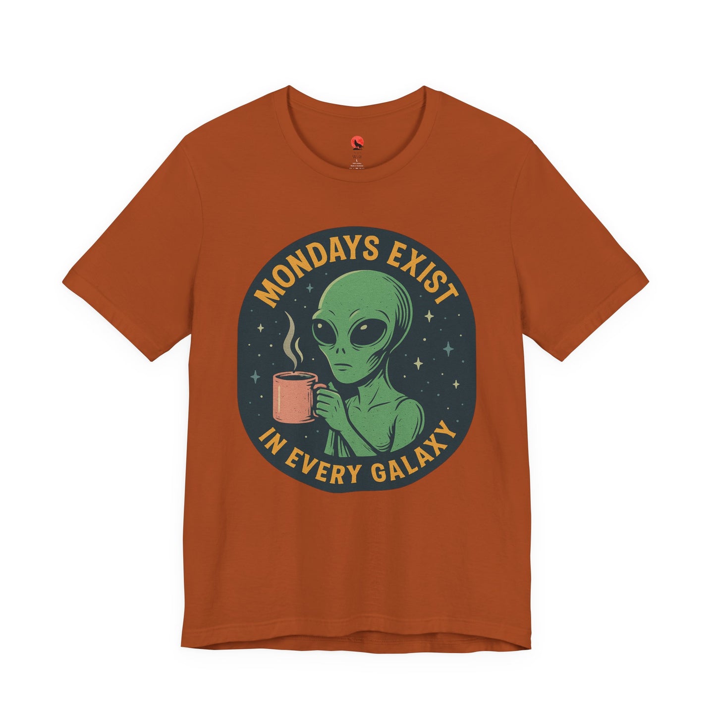Mondays Exist In Every Galaxy -Galactic Alien Tee