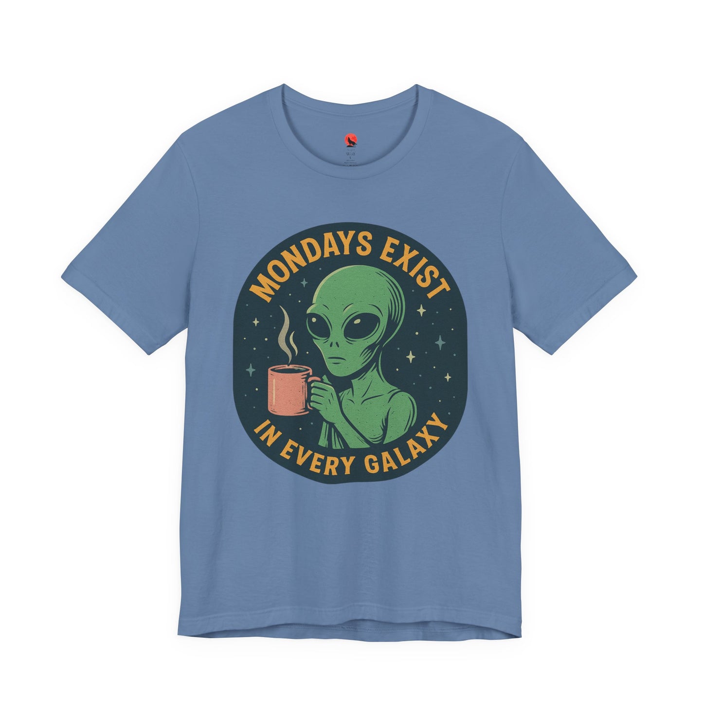 Mondays Exist In Every Galaxy -Galactic Alien Tee