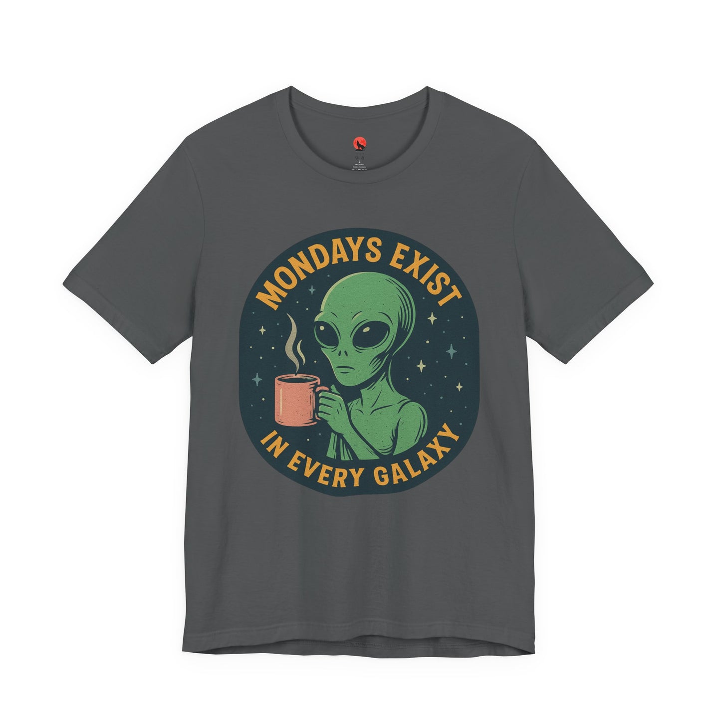 Mondays Exist In Every Galaxy -Galactic Alien Tee