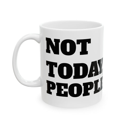 “Not today, people.”Coffee Mug