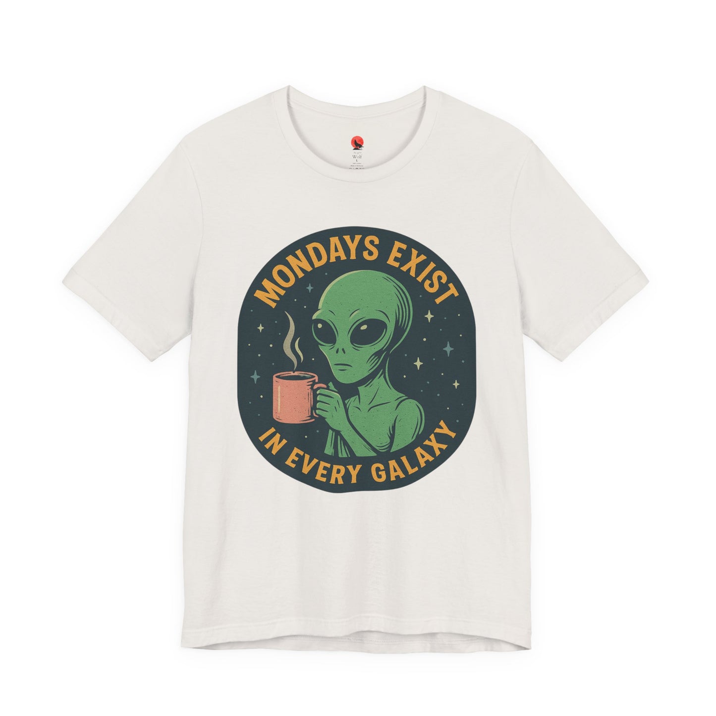 Mondays Exist In Every Galaxy -Galactic Alien Tee